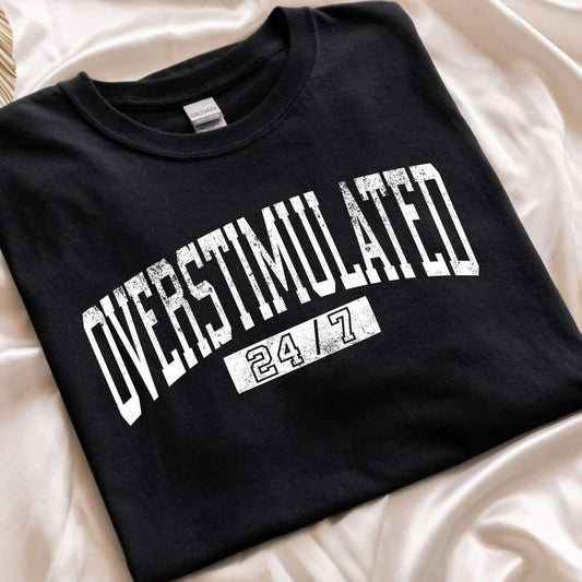 Overstimulated Shirts & Sweatshirts